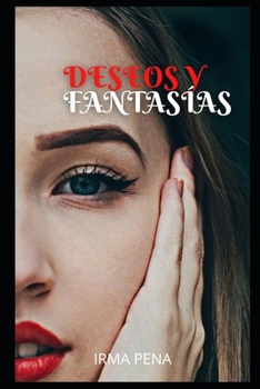 Deseos Y Fantas?as: confesiones ?ntimas, relatos er?ticos, sexo para adultos, amor, citas, pasi?n, sensualidad