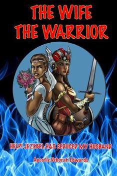 Paperback The Wife the Warrior: Help! Jezebel Has Seduced My Husband Book