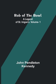 Rob of the Bowl: A Legend of St. Inigoe's; Volume 1