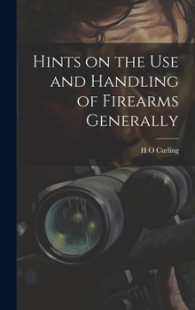 Hardcover Hints on the Use and Handling of Firearms Generally Book