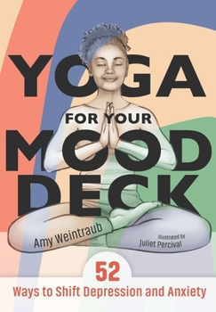 Cards Yoga for Your Mood Deck: 52 Ways to Shift Depression and Anxiety Book