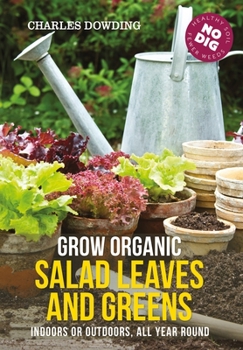 Paperback Grow Organic Salad Leaves and Greens: Indoors or Outdoors, All Year Round Book