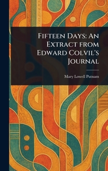 Hardcover Fifteen Days: An Extract From Edward Colvil's Journal Book