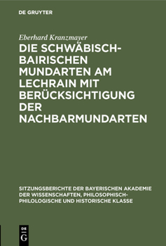 Hardcover Die Schwäbisch-Bairischen Mundarten Am Lechrain Mit Berücksichtigung Der Nachbarmundarten [German] Book