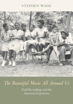 Paperback The Beautiful Music All Around Us: Field Recordings and the American Experience Book