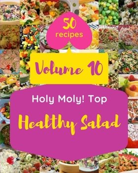 Paperback Holy Moly! Top 50 Healthy Salad Recipes Volume 10: Explore Healthy Salad Cookbook NOW! Book