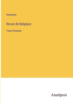 Paperback Revue de Belgique: Tome Premier [French] Book