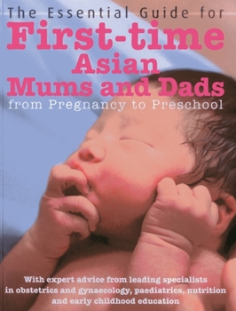 Paperback The Essential Guide for First-Time Asian Mums & Dads: From Pregnancy to Preschool Book