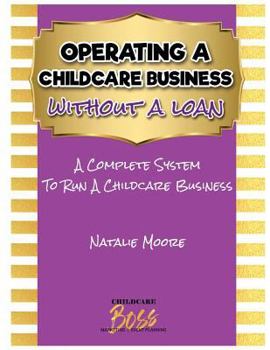 Paperback Operating a Childcare Business Without a Loan: Operating a Childcare Without a Loan Book