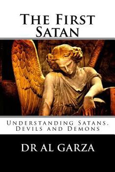 Paperback The First Satan: Understanding Satan, Devils and Demons Book