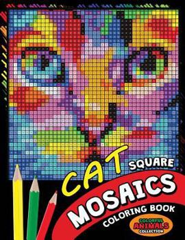 Paperback Cat Square Mosaics Coloring Book: Colorful Animals Coloring Pages Color by Number Puzzle Book