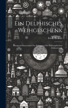 Hardcover Ein delphisches Weihgeschenk: Inaugural-Dissertation zur Erlangung der philosophischen Doktorwürde [German] Book