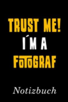 Trust Me I´m A Fotograf Notizbuch: | Notizbuch mit 110 linierten Seiten | Format 6x9 DIN A5 | Soft cover matt | (German Edition)