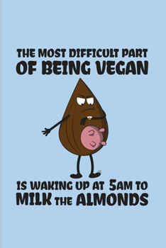 Paperback The Most Difficult Part Of Being Vegan Is Waking Up At 5 am To Milk The Almonds: Funny Veganism Quote 2020 Planner - Weekly & Monthly Pocket Calendar Book