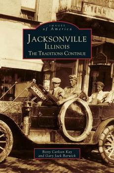 Jacksonville, Illinois: The Traditions Continue (Images of America: Illinois) - Book  of the Images of America: Illinois