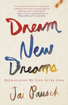 Paperback Dream New Dreams: Reimagining My Life After Loss Book