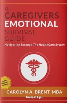 Paperback The Caregivers Emotional Survival Guide: Navigating Through The Healthcare System Book