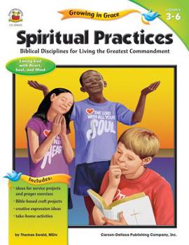 Paperback Spiritual Practices, Grades 3 - 6: Biblical Disciplines for Living the Greatest Commandment Book