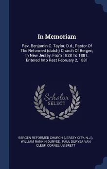 Hardcover In Memoriam: Rev. Benjamin C. Taylor, D.d., Pastor Of The Reformed (dutch) Church Of Bergen, In New Jersey, From 1828 To 1881. Ente Book