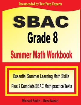 Paperback SBAC Grade 8 Summer Math Workbook: Essential Summer Learning Math Skills plus Two Complete SBAC Math Practice Tests Book