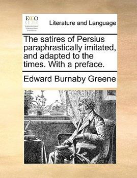 Paperback The Satires of Persius Paraphrastically Imitated, and Adapted to the Times. with a Preface. Book