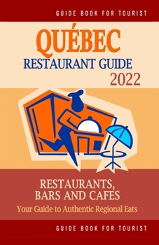 Paperback Québec Restaurant Guide 2022: Your Guide to Authentic Regional Eats in Québec, Canada (Restaurant Guide 2022) Book