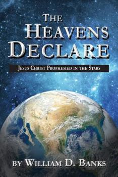 Paperback The Heavens Declare - Jesus Christ Prophesied in the Stars Book