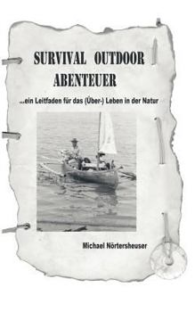Paperback Survival Outdoor Abenteuer: Ein Leitfaden für das (Über) - Leben in der Natur [German] Book