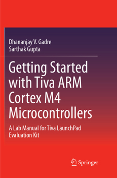 Paperback Getting Started with Tiva Arm Cortex M4 Microcontrollers: A Lab Manual for Tiva Launchpad Evaluation Kit Book