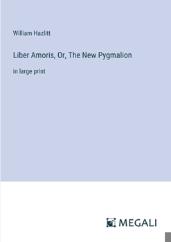 Paperback Liber Amoris, Or, The New Pygmalion: in large print Book