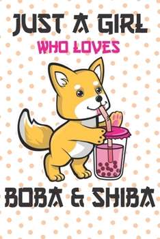 Paperback Just a Girl Who Loves Boba Cute Kawaii Bubble Tea Shiba Inu Dogs Lovers Gifts: Lined Paperback Notebook Journal Book