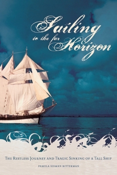 Paperback Sailing to the Far Horizon: The Restless Journey and Tragic Sinking of a Tall Ship Book
