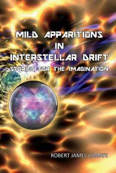 Paperback Mild Apparitions In Interstellar Drift: Stories For The Imagination Book