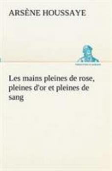 Paperback Les mains pleines de rose, pleines d'or et pleines de sang [French] Book