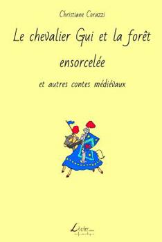 Paperback Le chevalier Gui et la forêt ensorcelée et autres contes médiévaux [French] Book