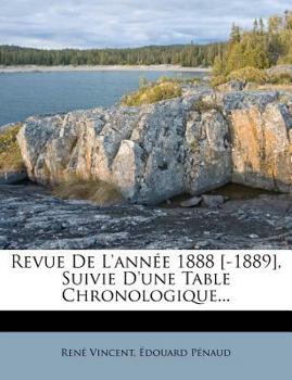 Revue De L'année 1888 [-1889], Suivie D'une Table Chronologique...
