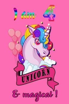 I am 4 and magical: A Happy Birthday 4 Years Old Unicorn Journal Notebook for Kids, Birthday Unicorn Journal for Girls / 4 Years Old Birthday Gift for Girls!/birthday gift journal 6x9  pages 110