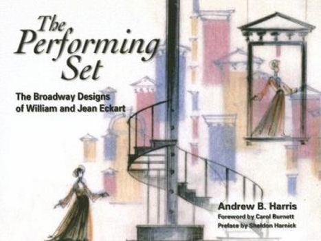 Hardcover The Performing Set: The Broadway Designs of William and Jean Eckart Book