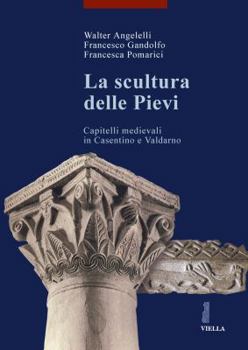 Paperback La Scultura Delle Pievi: Capitelli Medievali in Casentino E Valdarno [Italian] Book