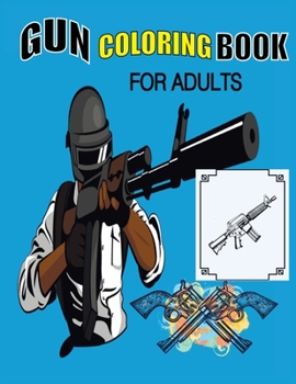 Paperback Gun Coloring Book For Adults: Full Metal Coloring, Adult Coloring Book for Grown-Ups Book