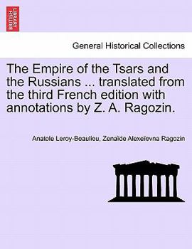 Paperback The Empire of the Tsars and the Russians ... translated from the third French edition with annotations by Z. A. Ragozin. Book