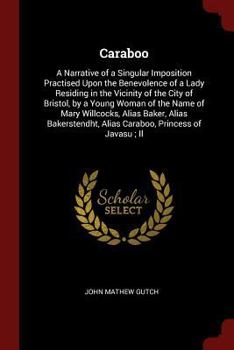 Paperback Caraboo: A Narrative of a Singular Imposition Practised Upon the Benevolence of a Lady Residing in the Vicinity of the City of Book