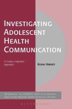 Paperback Investigating Adolescent Health Communication: A Corpus Linguistics Approach Book