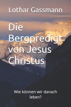 Paperback Die Bergpredigt von Jesus Christus: Wie können wir danach leben? [German] Book
