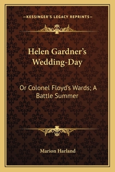 Paperback Helen Gardner's Wedding-Day: Or Colonel Floyd's Wards; A Battle Summer Book