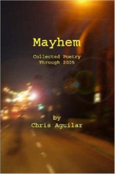 Paperback Mayhem: Collected Poetry of Chris Aguilar Book