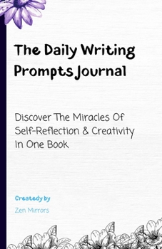 Paperback The Daily Writing Prompts Journal: Discover The Miracles Of Self-Reflection & Creativity In One Book