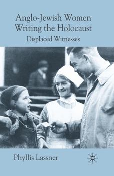 Paperback Anglo-Jewish Women Writing the Holocaust: Displaced Witnesses Book