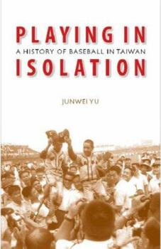 Hardcover Playing in Isolation: A History of Baseball in Taiwan Book