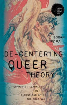 Paperback De-Centering Queer Theory: Communist Sexuality in the Flow During and After the Cold War Book
